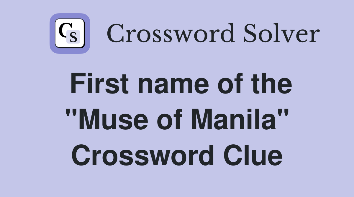 First name of the "Muse of Manila" Crossword Clue