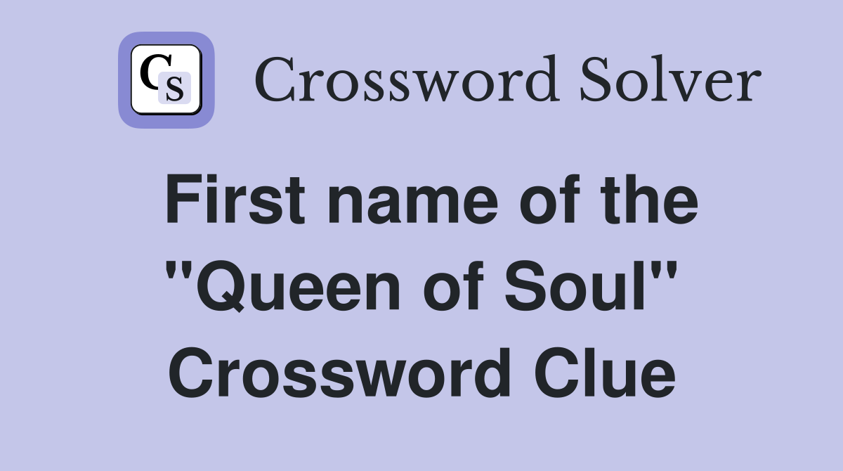 First name of the "Queen of Soul" Crossword Clue