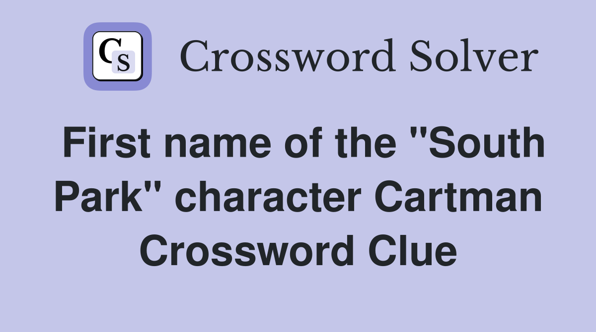 First name of the "South Park" character Cartman Crossword Clue