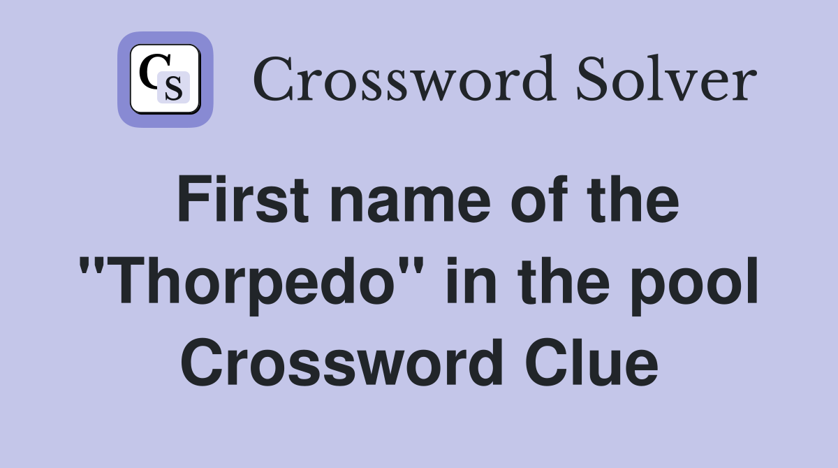 First name of the "Thorpedo" in the pool Crossword Clue