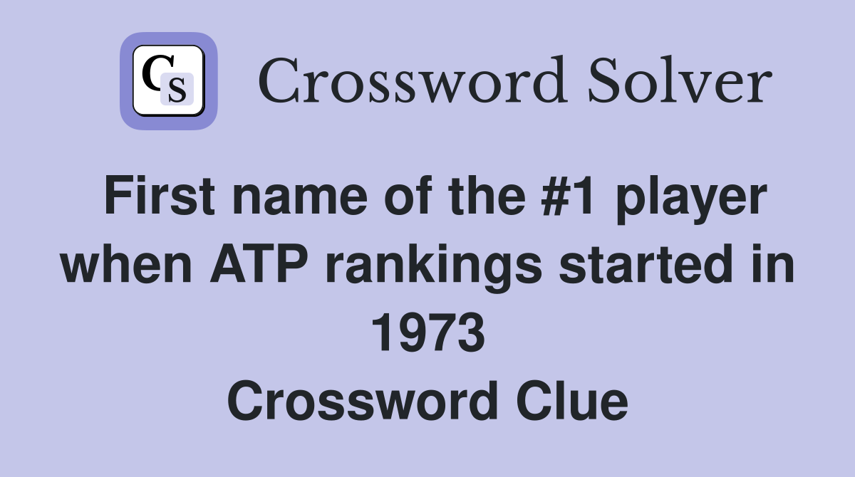First name of the #1 player when ATP rankings started in 1973 Crossword Clue