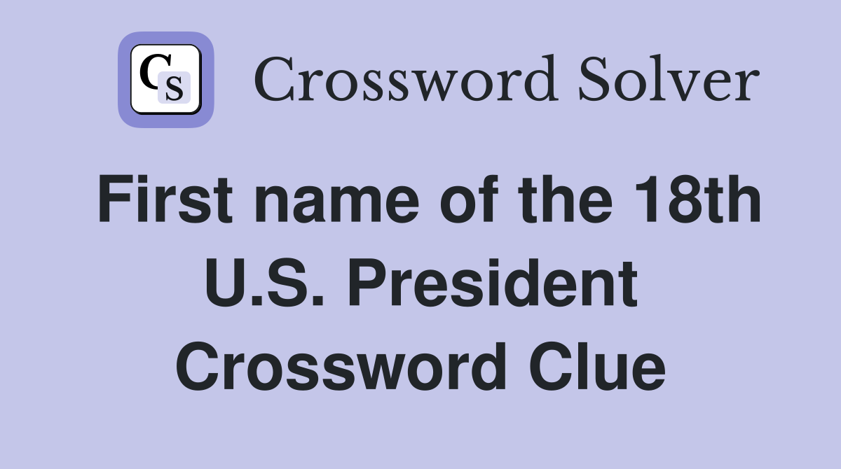 First name of the 18th U.S. President Crossword Clue