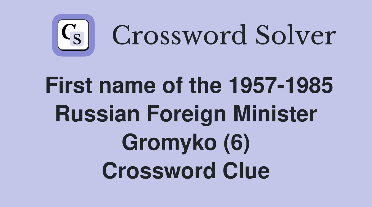 First name of the 1957-1985 Russian Foreign Minister Gromyko (6) Crossword Clue