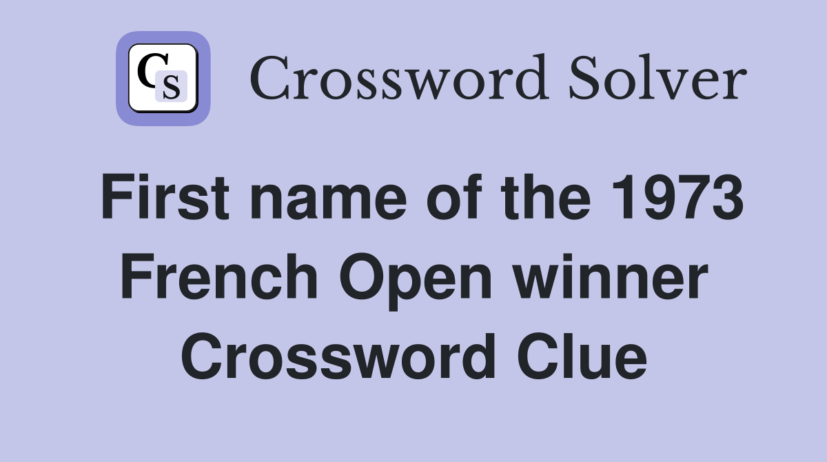 First name of the 1973 French Open winner Crossword Clue