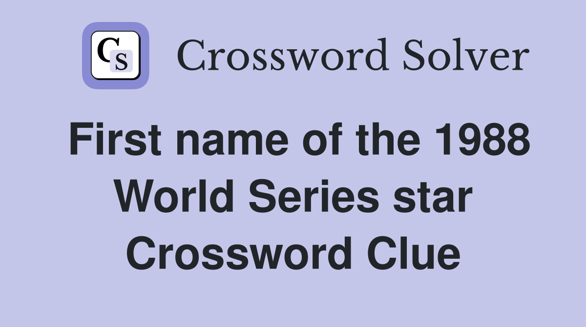 First name of the 1988 World Series star Crossword Clue