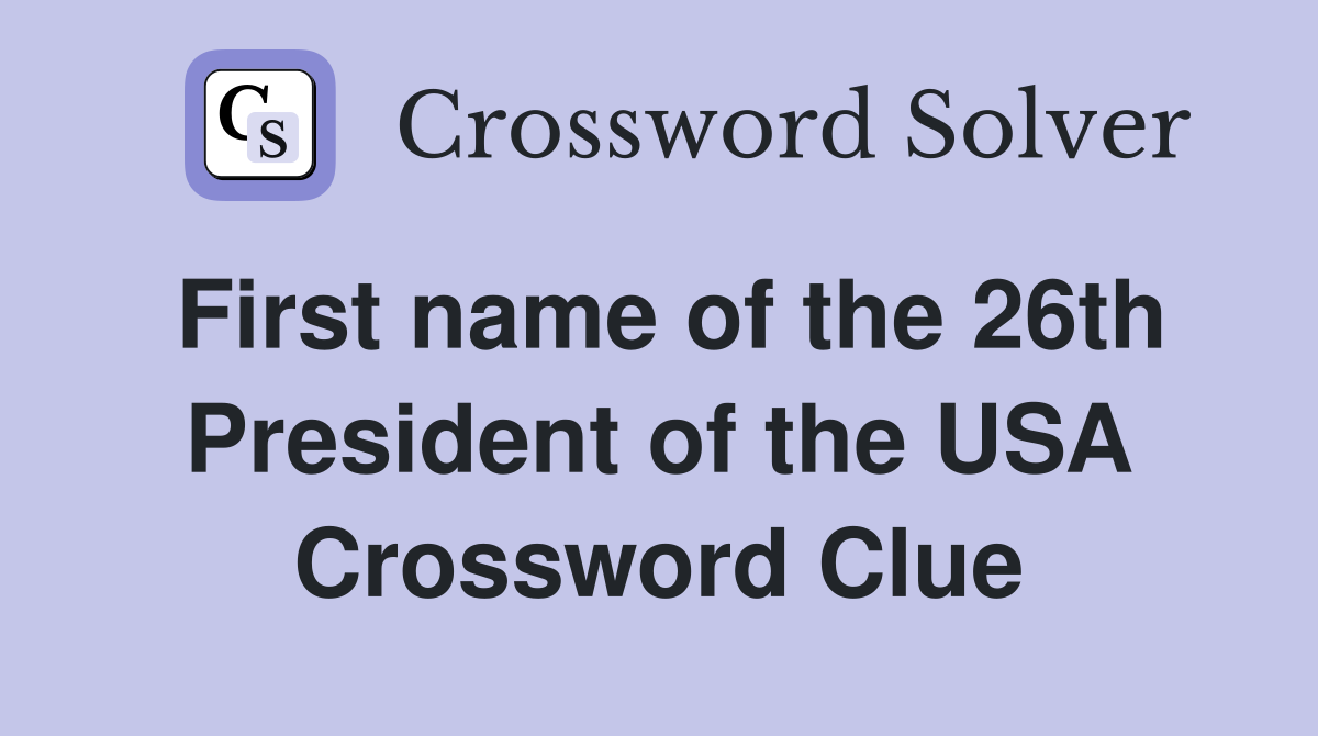 First name of the 26th President of the USA Crossword Clue
