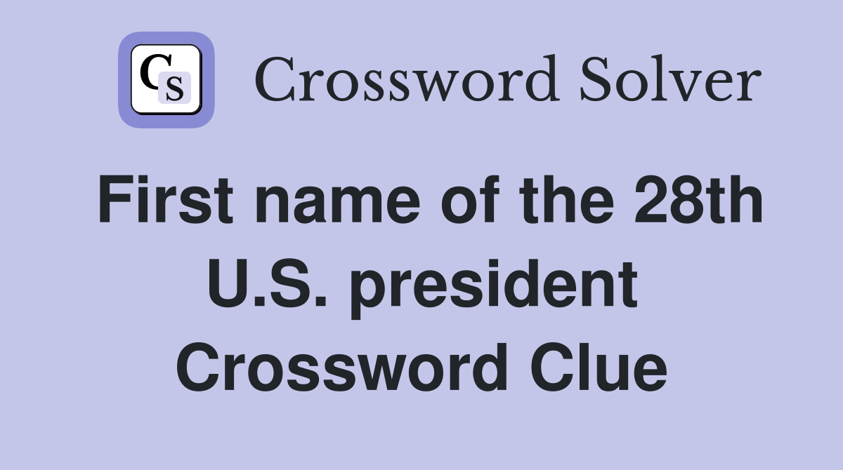 First name of the 28th U.S. president Crossword Clue
