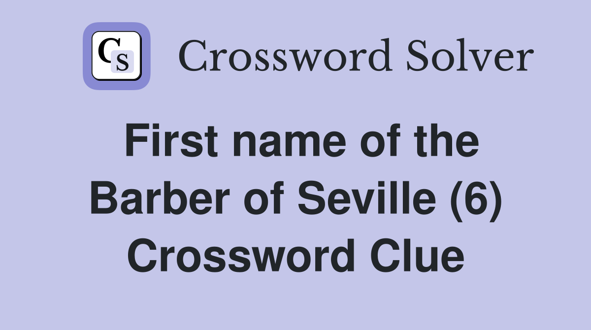 First name of the Barber of Seville (6) Crossword Clue