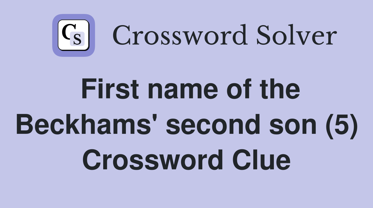 First name of the Beckhams' second son (5) Crossword Clue