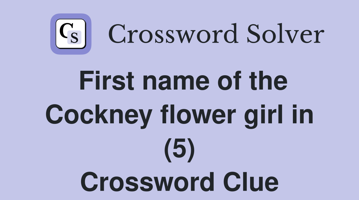 First name of the Cockney flower girl in (5) Crossword Clue
