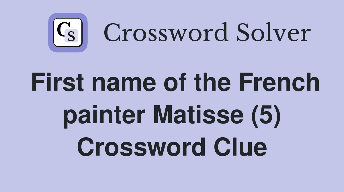 First name of the French painter Matisse (5) Crossword Clue