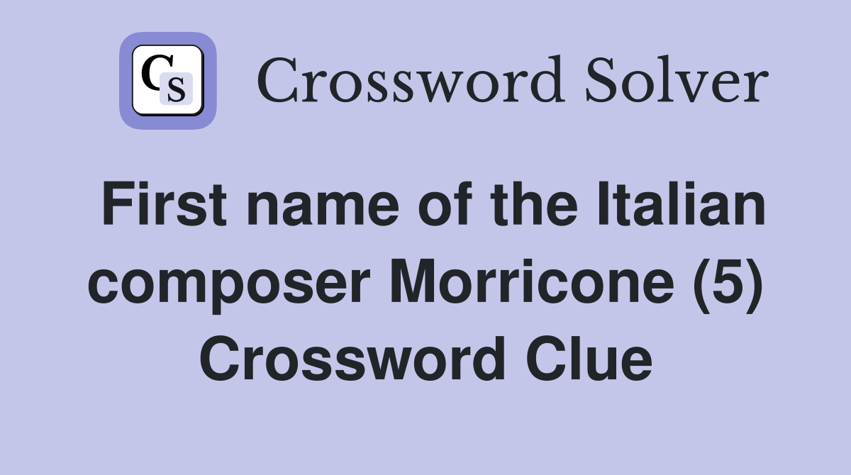 First name of the Italian composer Morricone (5) Crossword Clue