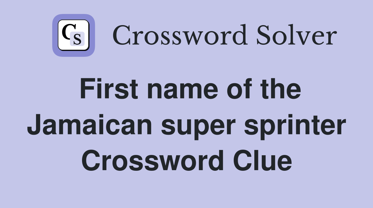 First name of the Jamaican super sprinter Crossword Clue