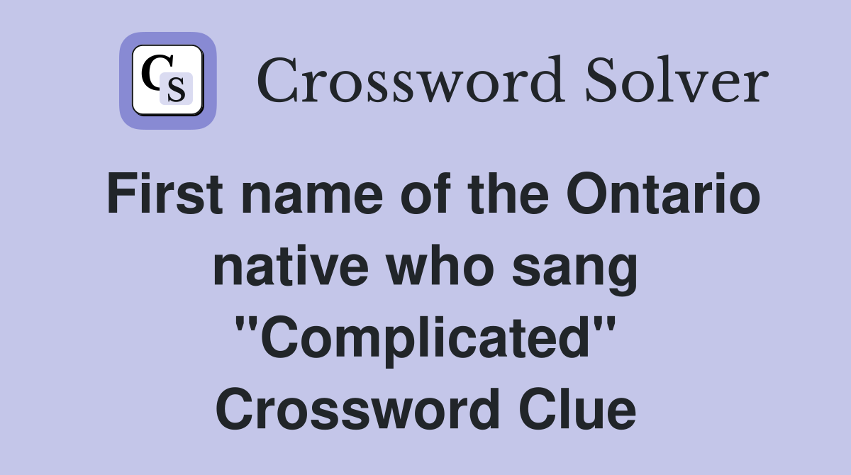 First name of the Ontario native who sang "Complicated" Crossword Clue