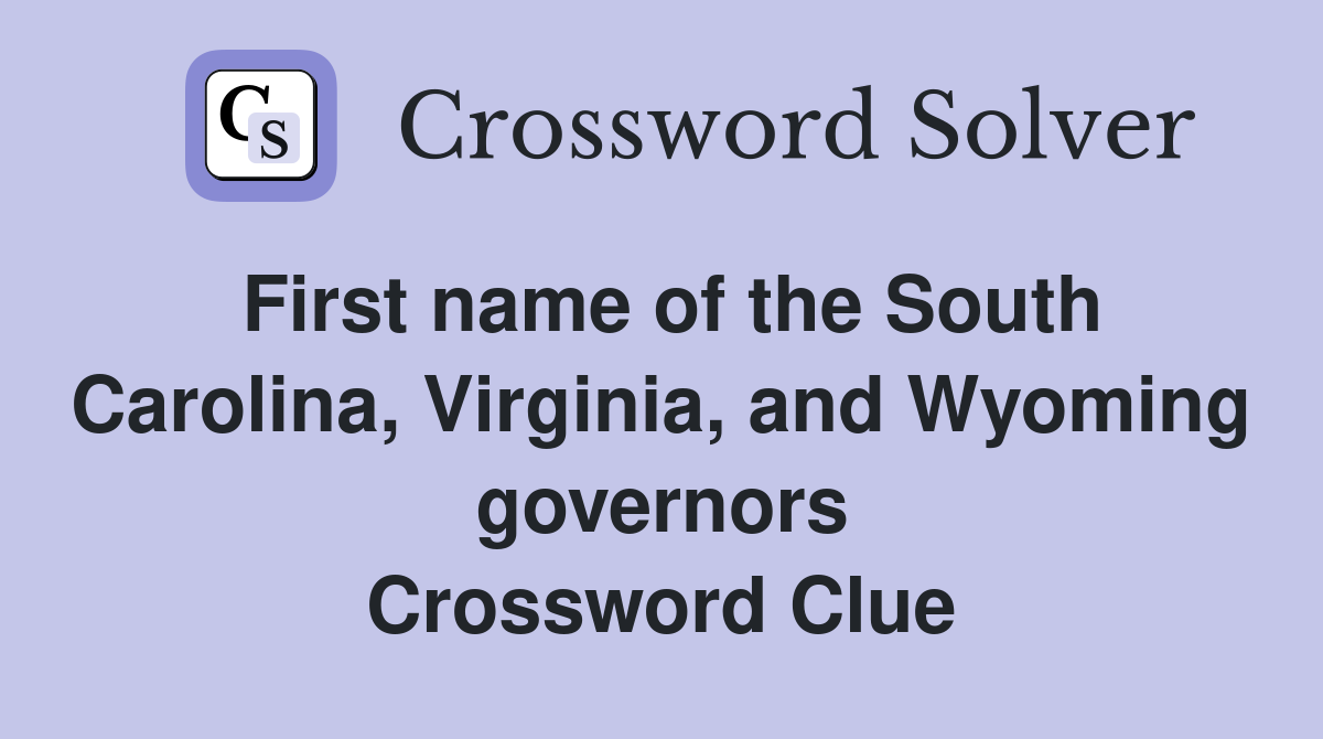 First name of the South Carolina, Virginia, and Wyoming governors Crossword Clue