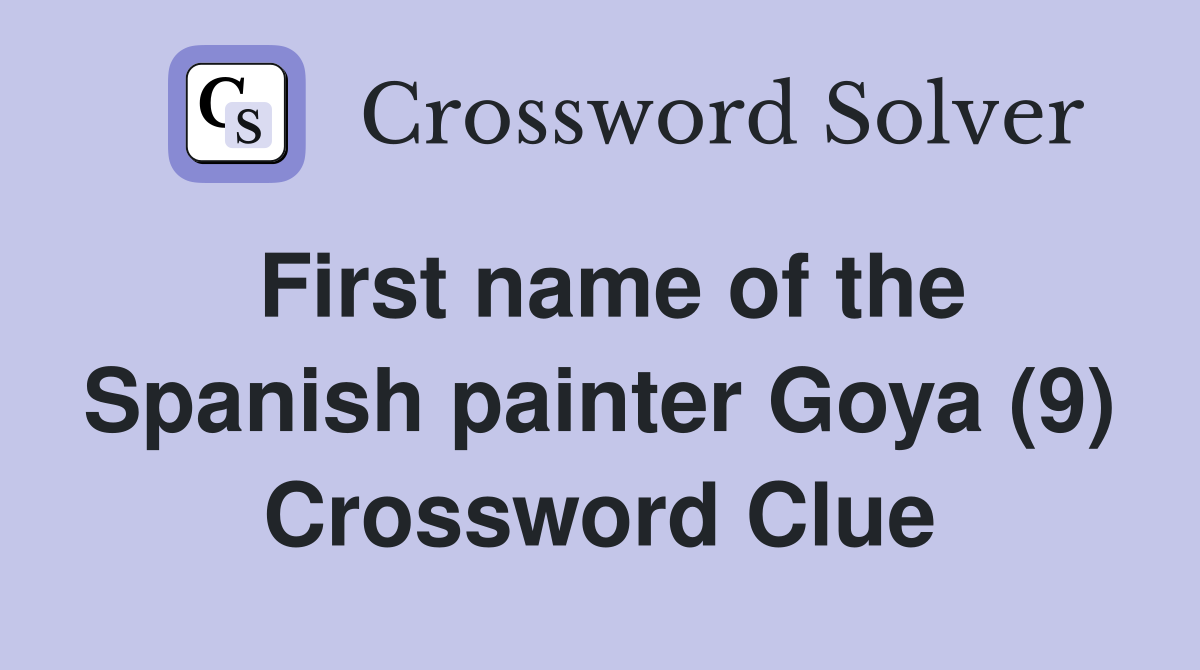 First name of the Spanish painter Goya (9) Crossword Clue