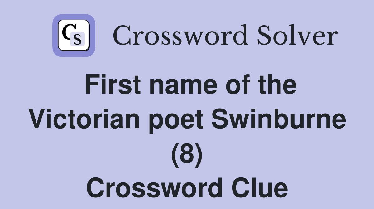 First name of the Victorian poet Swinburne (8) Crossword Clue