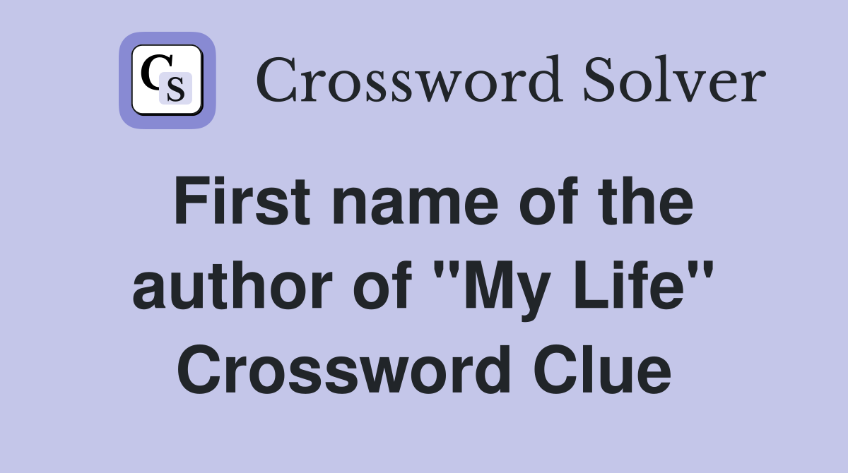 First name of the author of "My Life" Crossword Clue