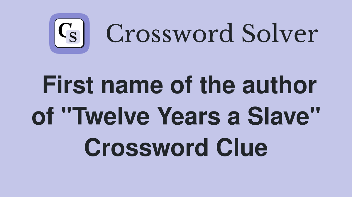 First name of the author of "Twelve Years a Slave" Crossword Clue