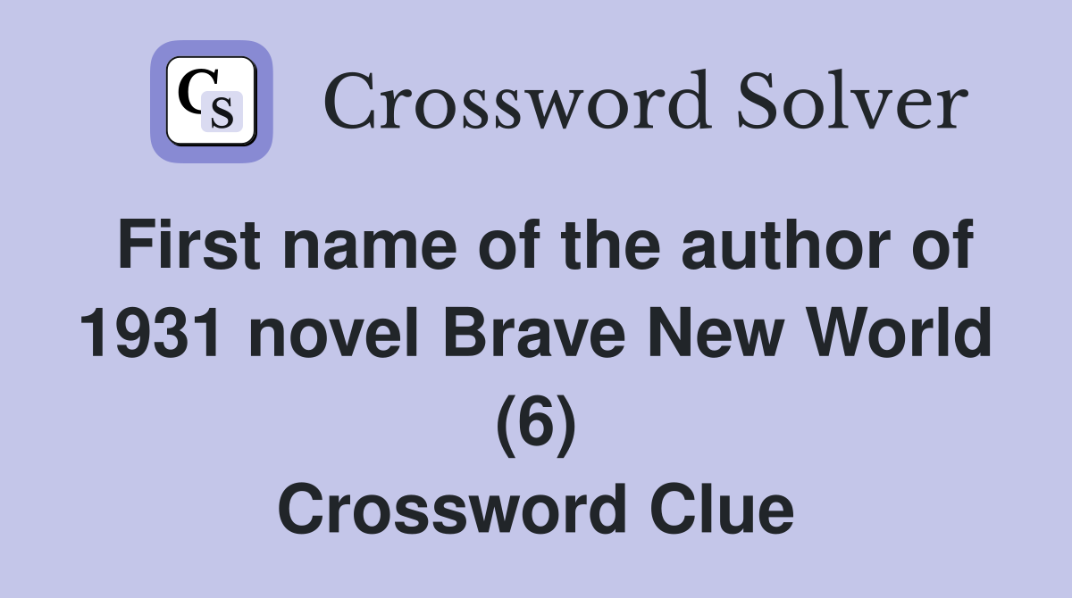 First name of the author of 1931 novel Brave New World (6) Crossword Clue