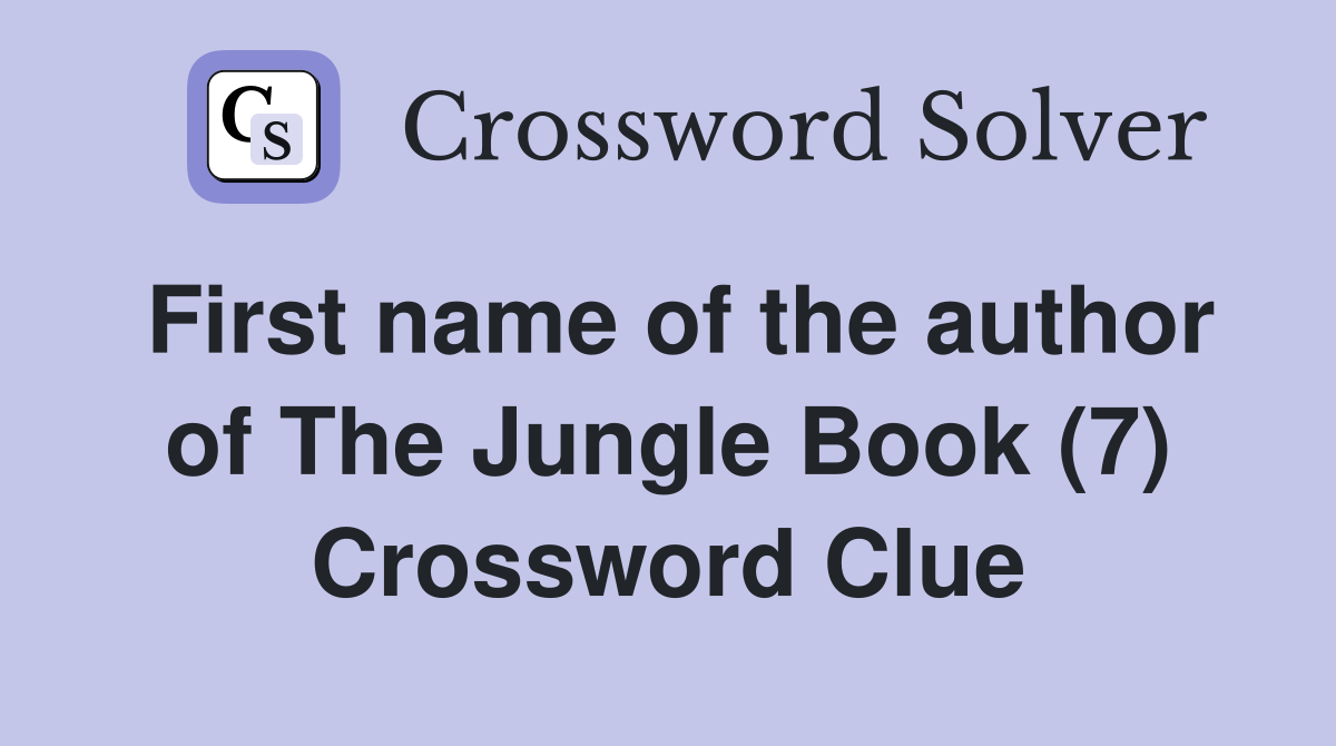 First name of the author of The Jungle Book (7) Crossword Clue