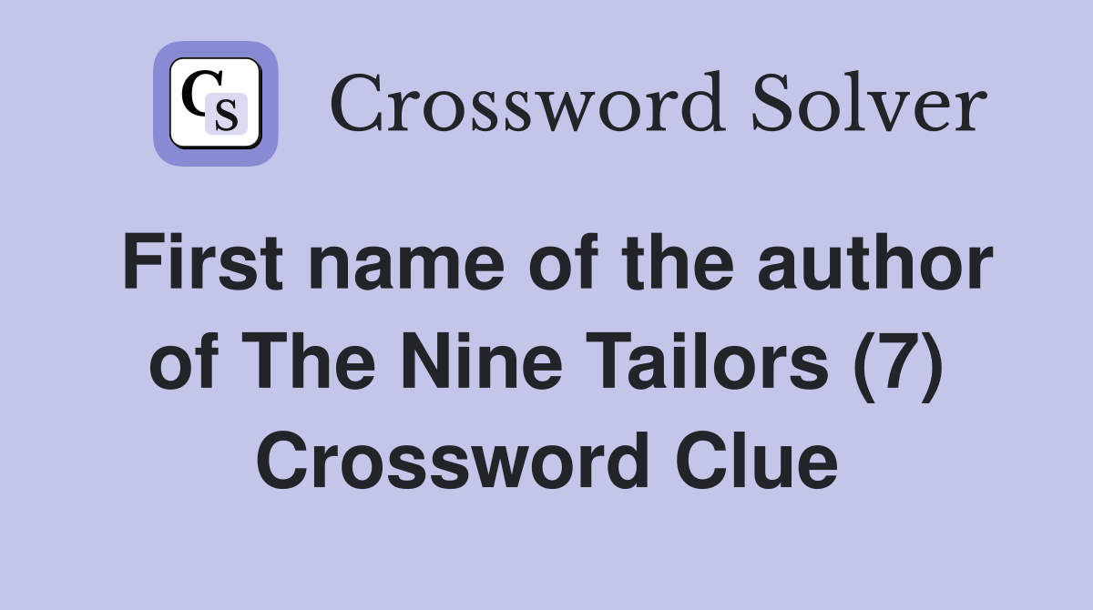 First name of the author of The Nine Tailors (7) Crossword Clue
