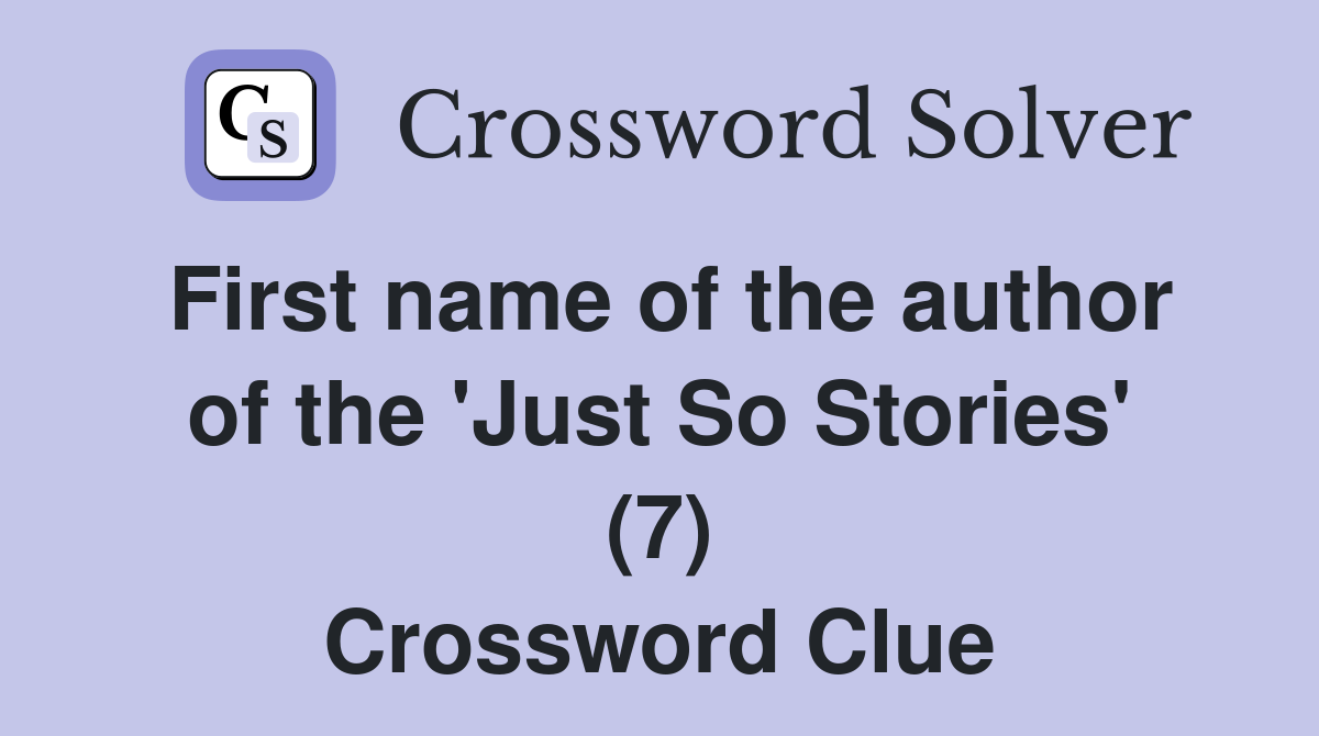 First name of the author of the 'Just So Stories' (7) Crossword Clue