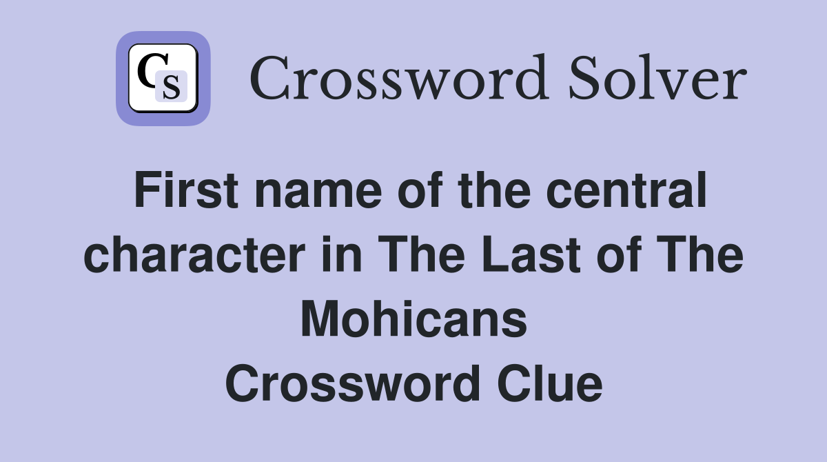 First name of the central character in The Last of The Mohicans Crossword Clue