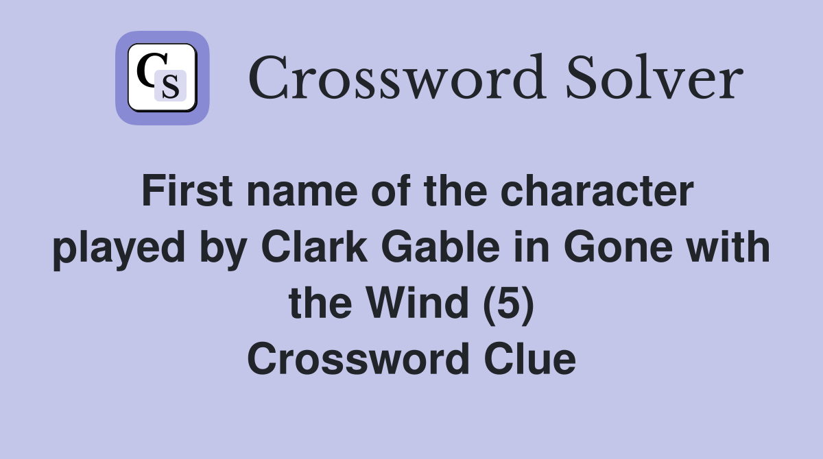 First name of the character played by Clark Gable in Gone with the Wind (5) Crossword Clue