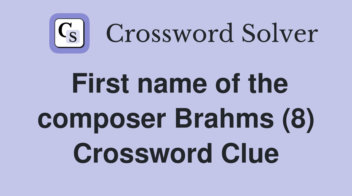 First name of the composer Brahms (8) Crossword Clue