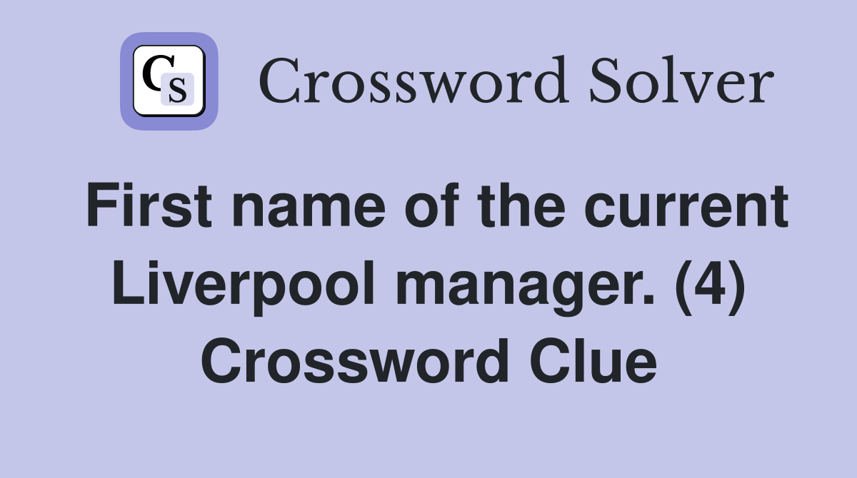 First name of the current Liverpool manager. (4) Crossword Clue