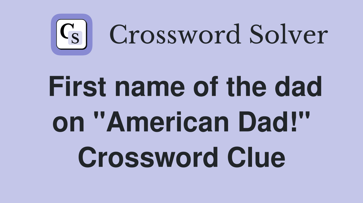 First name of the dad on "American Dad!" Crossword Clue