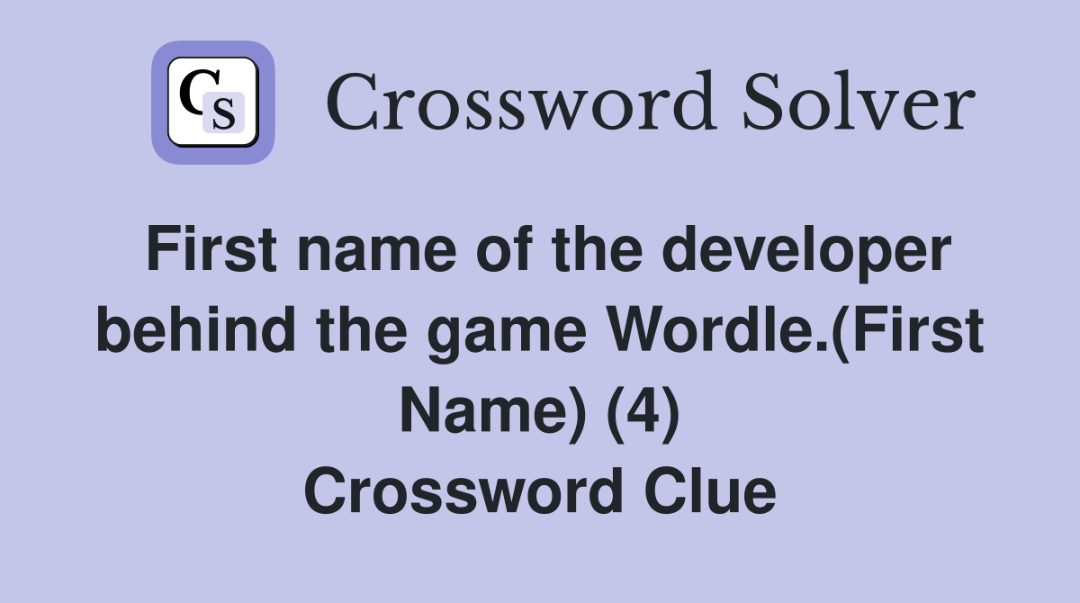 First name of the developer behind the game Wordle.(First Name) (4) Crossword Clue