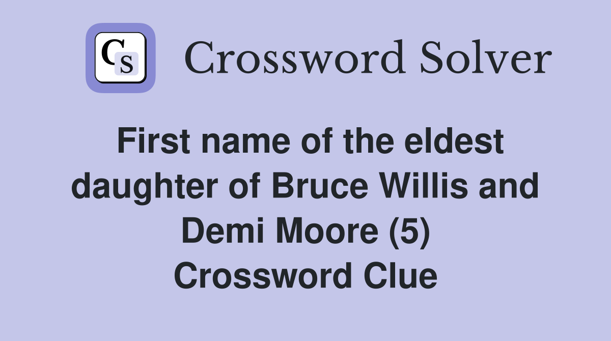 First name of the eldest daughter of Bruce Willis and Demi Moore (5) Crossword Clue
