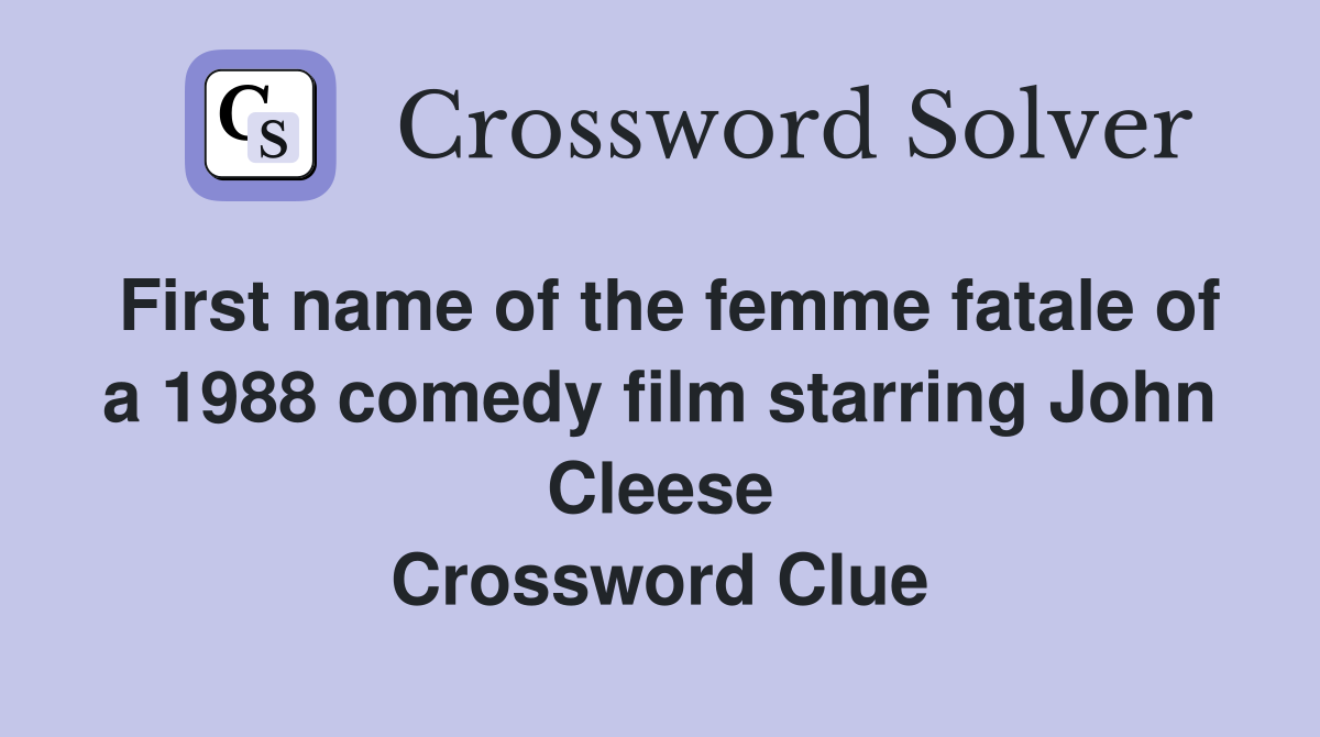 First name of the femme fatale of a 1988 comedy film starring John Cleese Crossword Clue