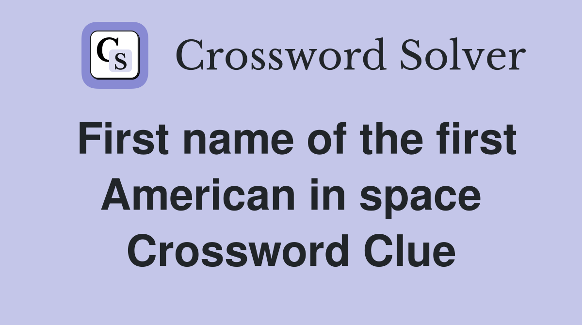 First name of the first American in space Crossword Clue