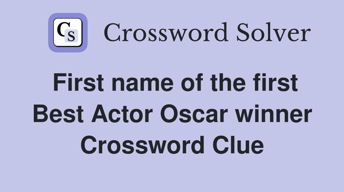 First name of the first Best Actor Oscar winner Crossword Clue
