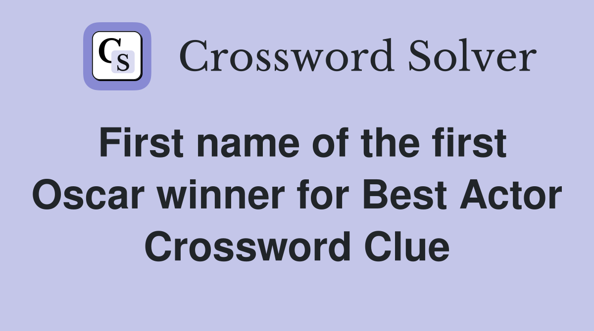 First name of the first Oscar winner for Best Actor Crossword Clue