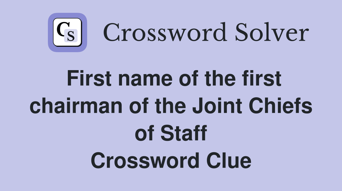 First name of the first chairman of the Joint Chiefs of Staff Crossword Clue