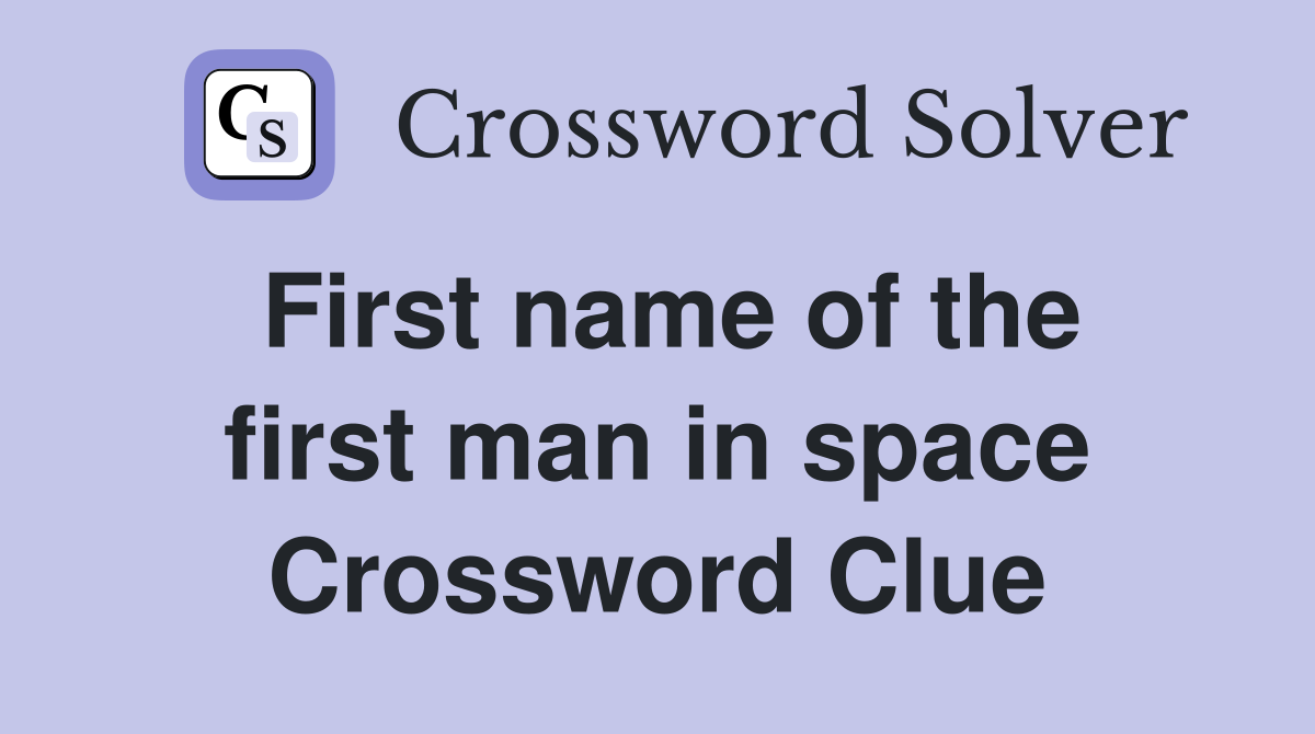 First name of the first man in space Crossword Clue