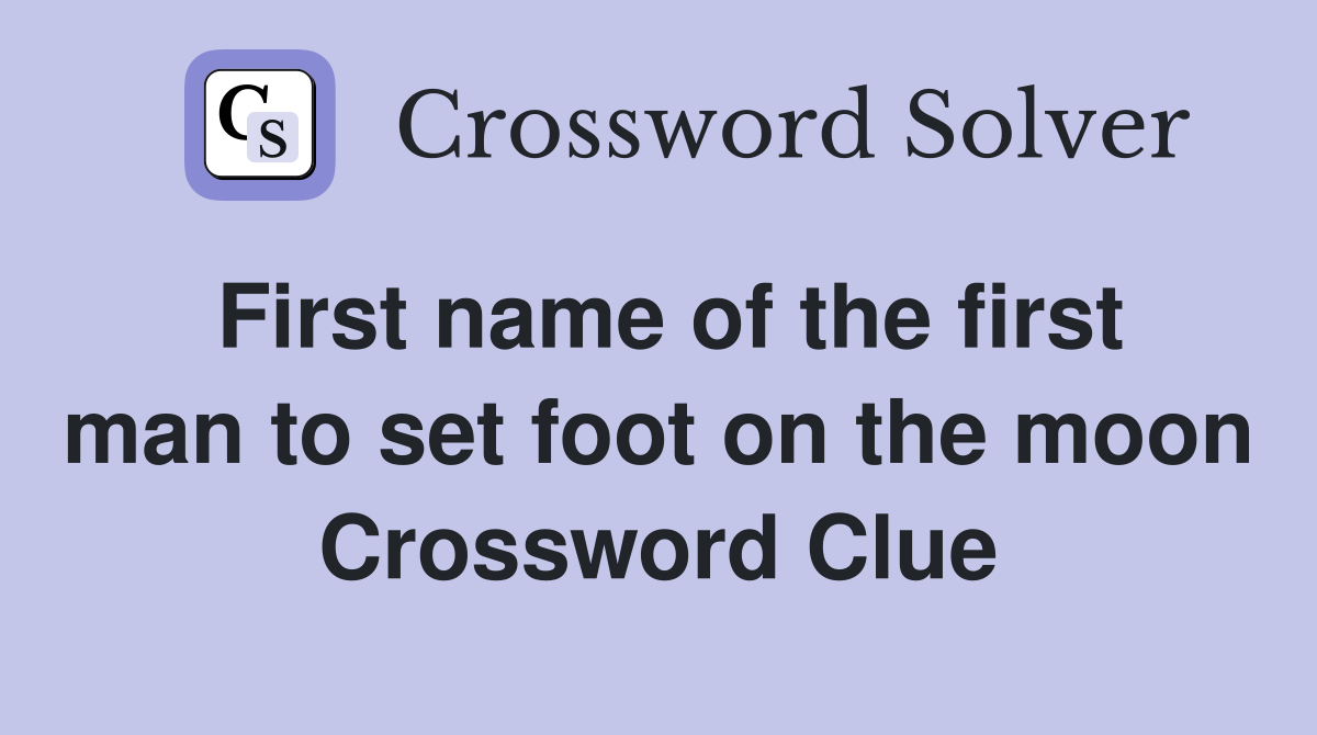 First name of the first man to set foot on the moon Crossword Clue