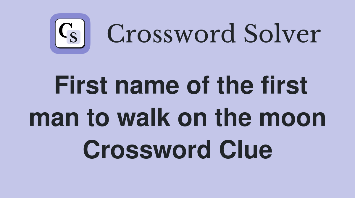 First name of the first man to walk on the moon Crossword Clue