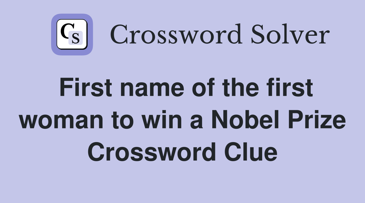 First name of the first woman to win a Nobel Prize Crossword Clue