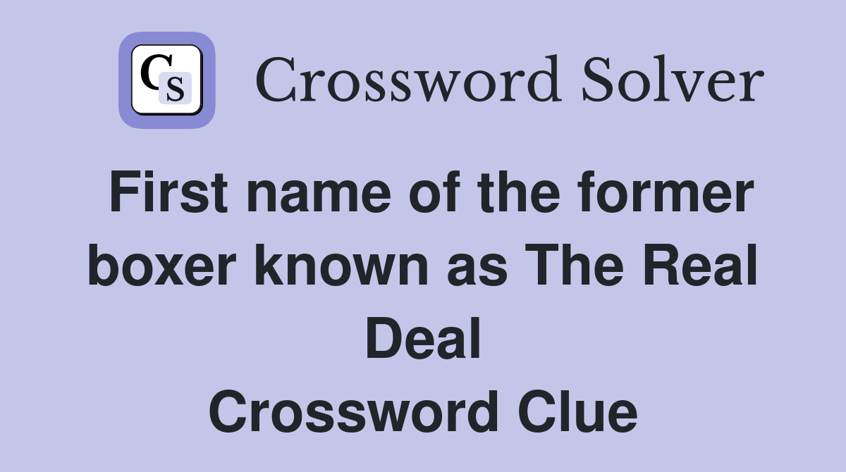 First name of the former boxer known as The Real Deal Crossword Clue