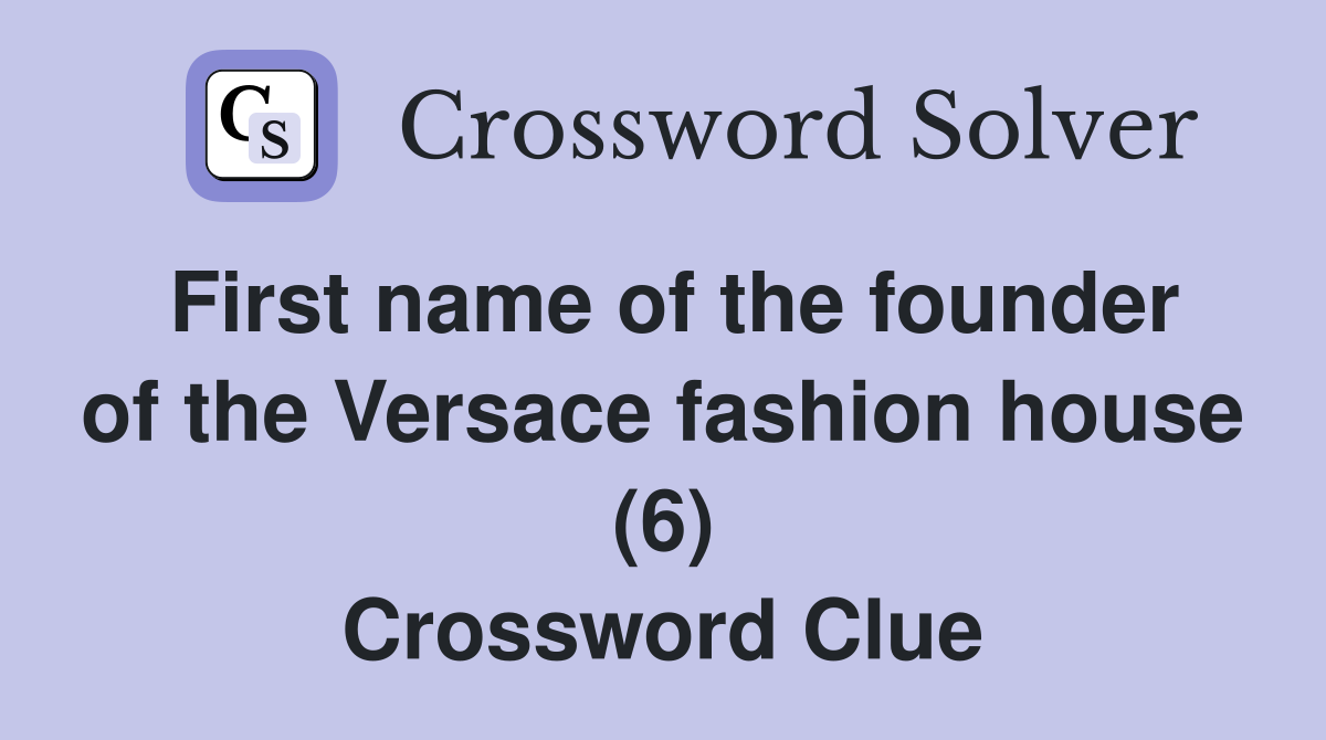 First name of the founder of the Versace fashion house (6) Crossword Clue