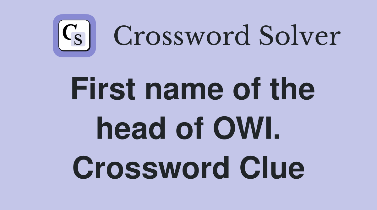First name of the head of OWI. Crossword Clue