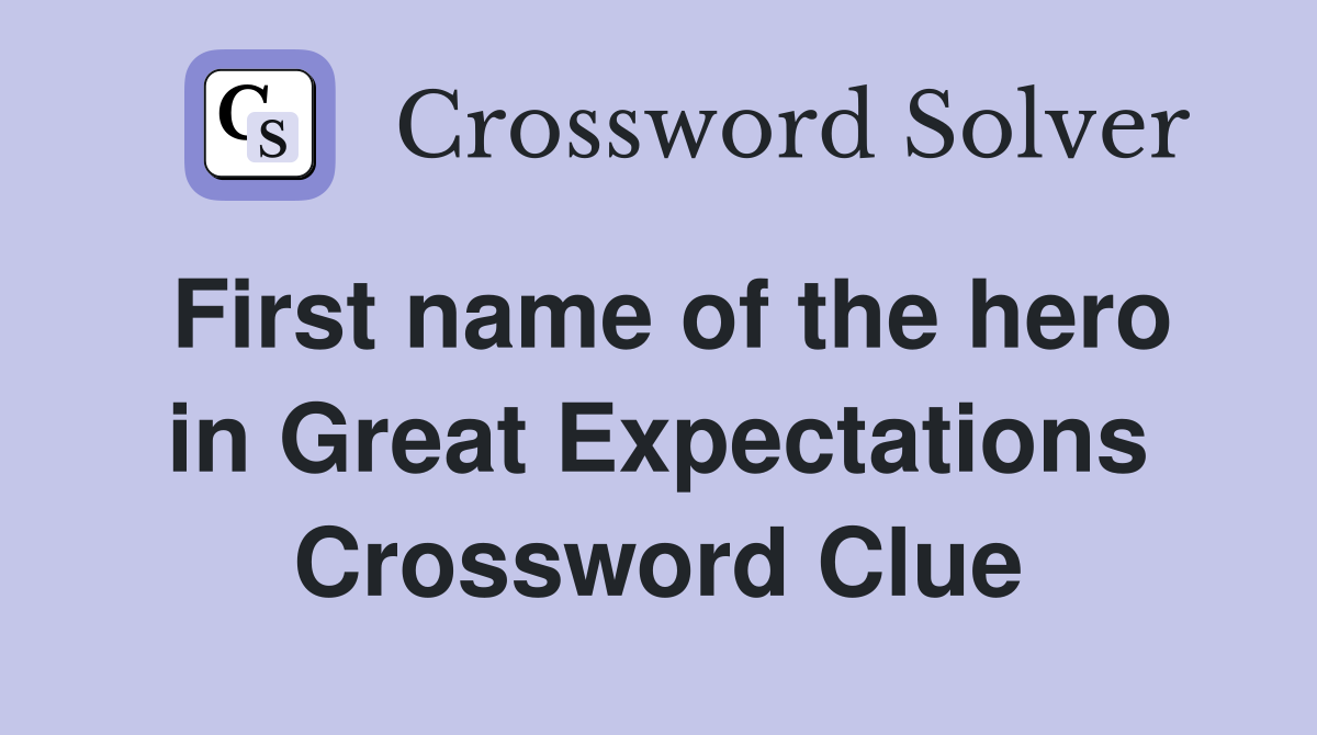 First name of the hero in Great Expectations Crossword Clue