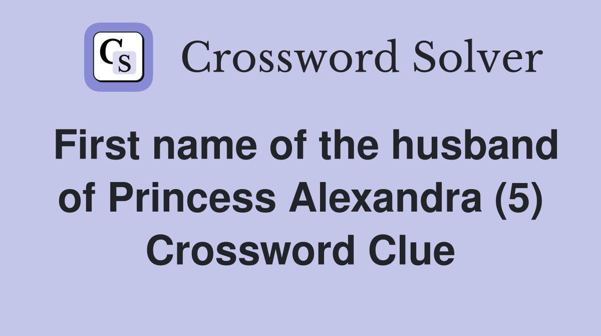 First name of the husband of Princess Alexandra (5) Crossword Clue