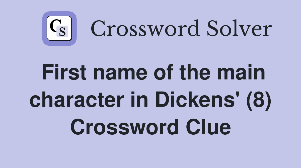 First name of the main character in Dickens' (8) Crossword Clue