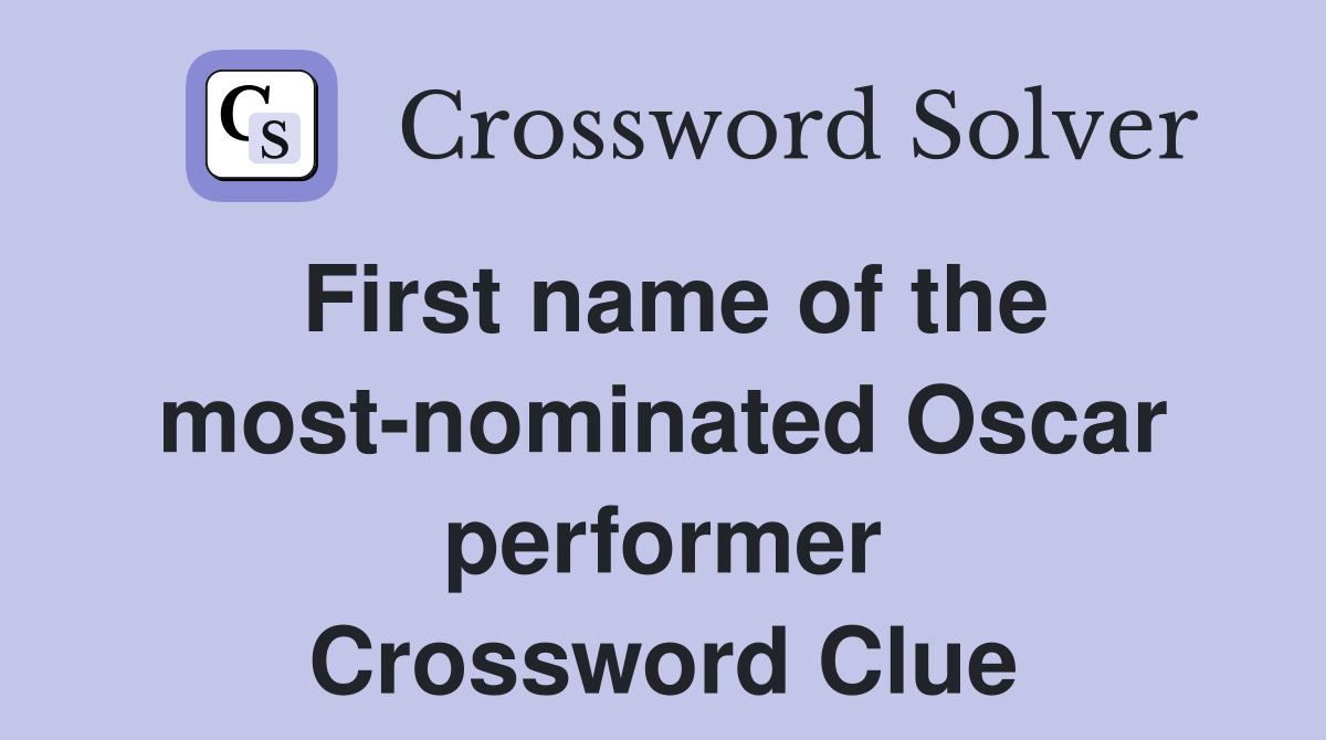 First name of the most-nominated Oscar performer Crossword Clue